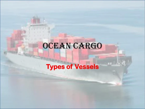 Ocean Cargo - Types of Vessels
