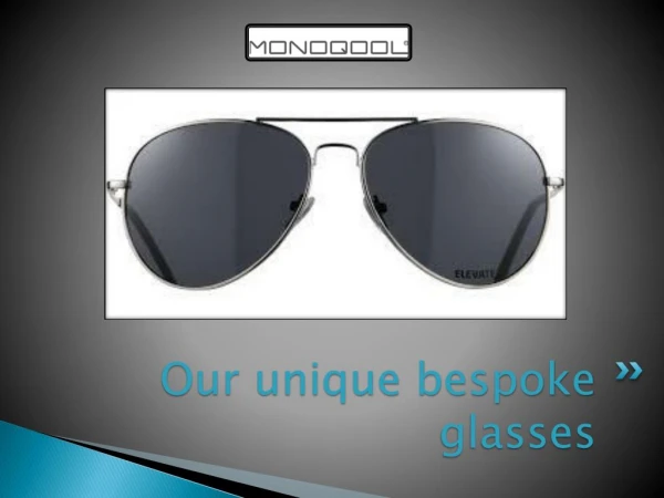Our lightweight customized glasses