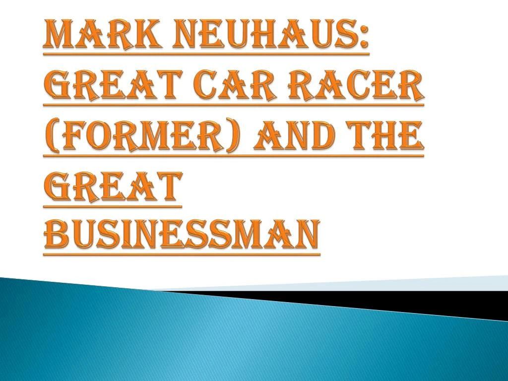 mark neuhaus great car racer former and the great businessman