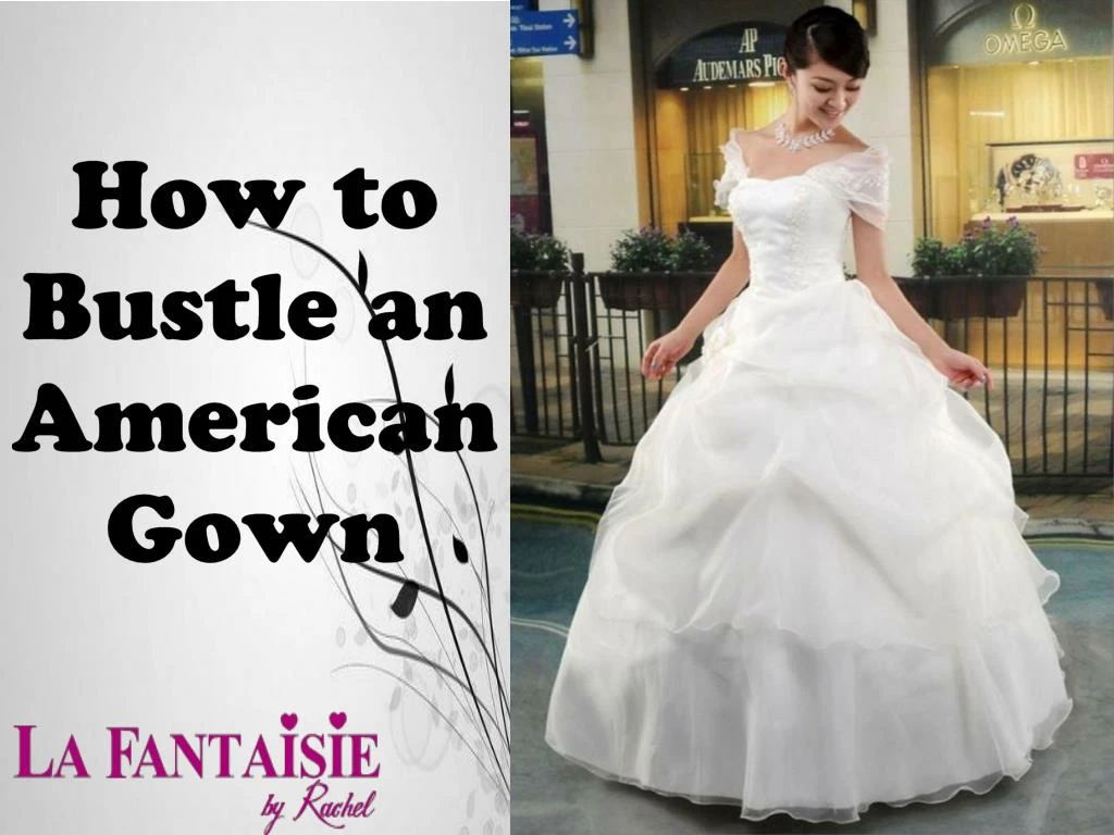 how to bustle an american gown