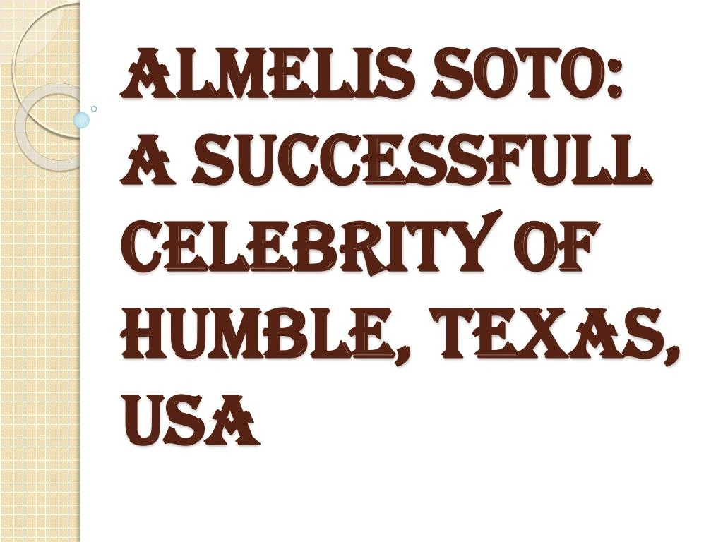 almelis soto a successfull celebrity of humble texas usa