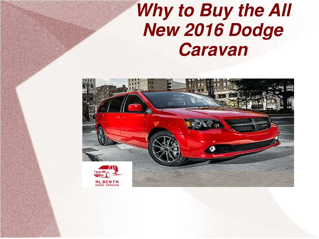 why to buy the all new 2016 dodge caravan
