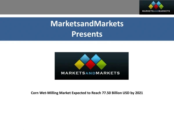 Corn Wet-Milling Market by End Product, Application, Source - 2021 | MarketsandMarkets