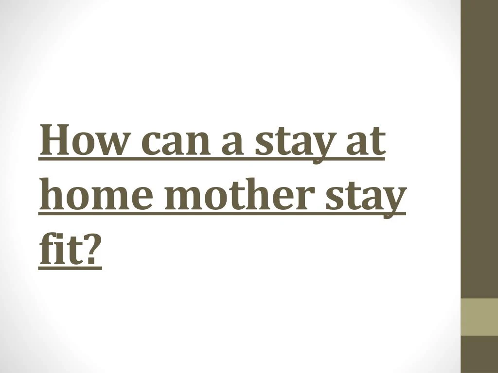how can a stay at home mother stay fit