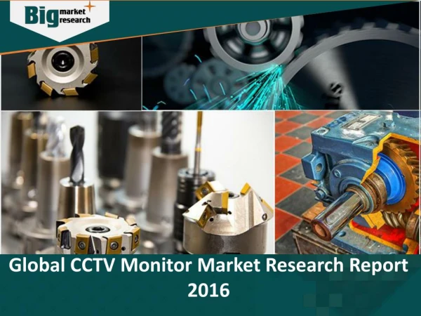 Worldwide Industry Expected to witness high growth in CCTV Monitor Market