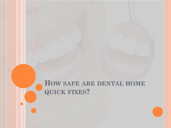 How safe are dental home quick fixes?