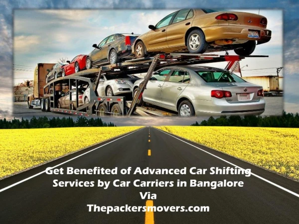 Get Benefited of Advanced Car Shifting Services by Car Carriers in Bangalore