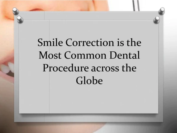 Smile Correction is the Most Common Dental Procedure across the Globe