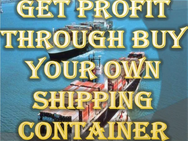 Get Profit Through Buy Your Own Shipping Container