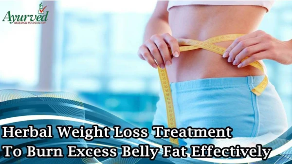 Herbal Weight Loss Treatment To Burn Excess Belly Fat Effectively