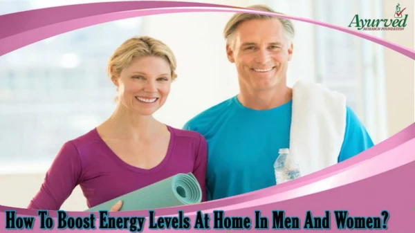 How To Boost Energy Levels At Home In Men And Women?