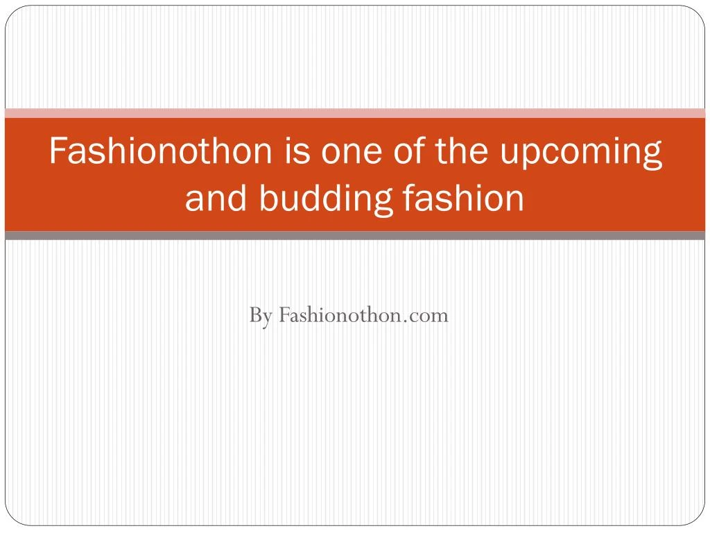 fashionothon is one of the upcoming and budding fashion