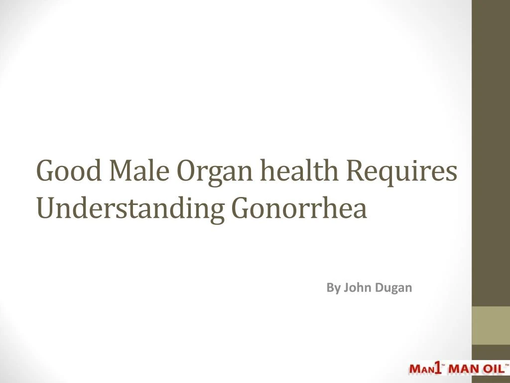 good male organ health requires understanding gonorrhea