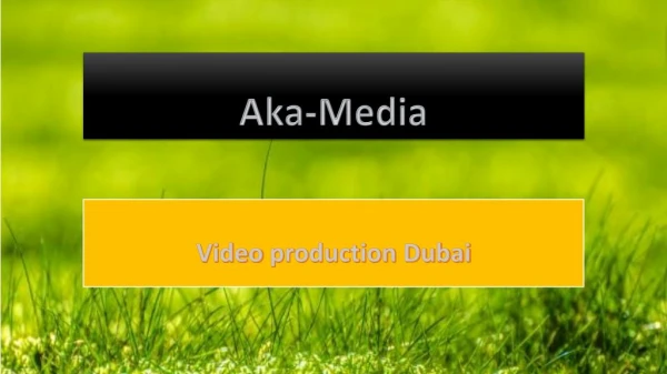 Video production Dubai - AkaMedia