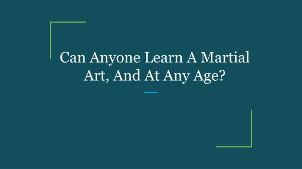 Can Anyone Learn A Martial Art, And At Any Age?