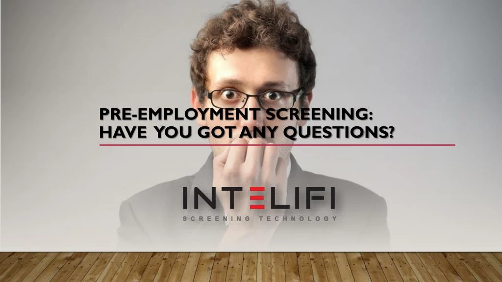 pre employment screening have you got any questions