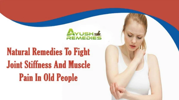 Natural Remedies To Fight Joint Stiffness And Muscle Pain In Old People