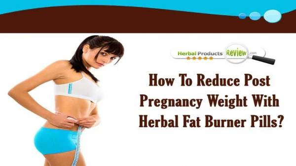 How To Reduce Post Pregnancy Weight With Herbal Fat Burner Pills?