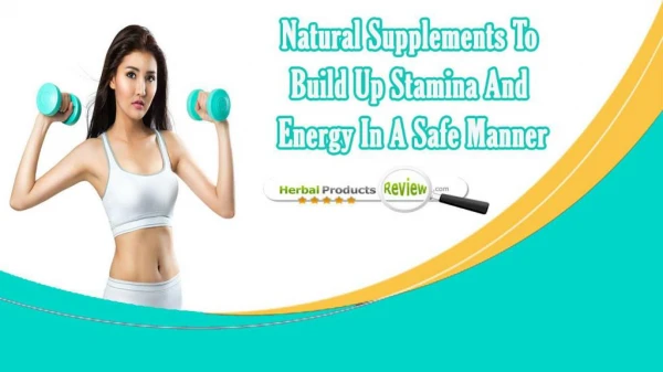Natural Supplements To Build Up Stamina And Energy In A Safe Manner