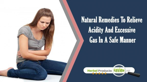 Natural Remedies To Relieve Acidity And Excessive Gas In A Safe Manner