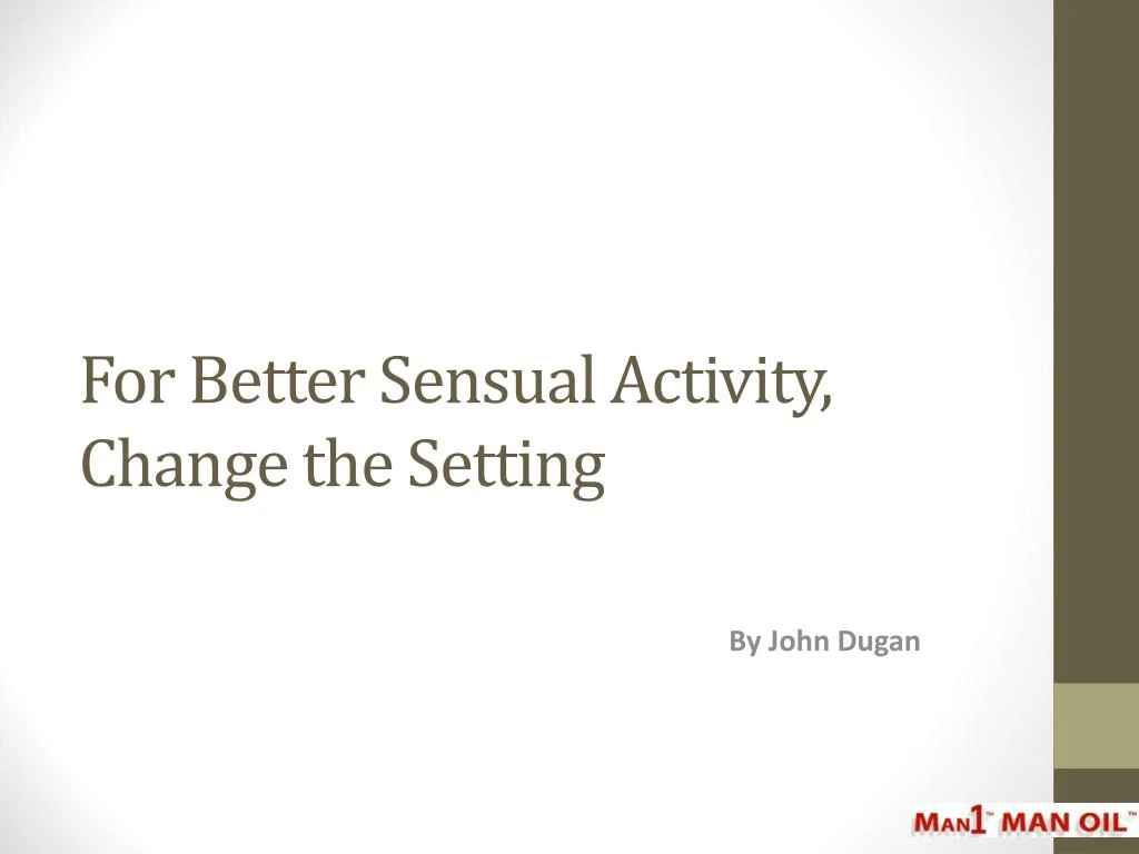 for better sensual activity change the setting