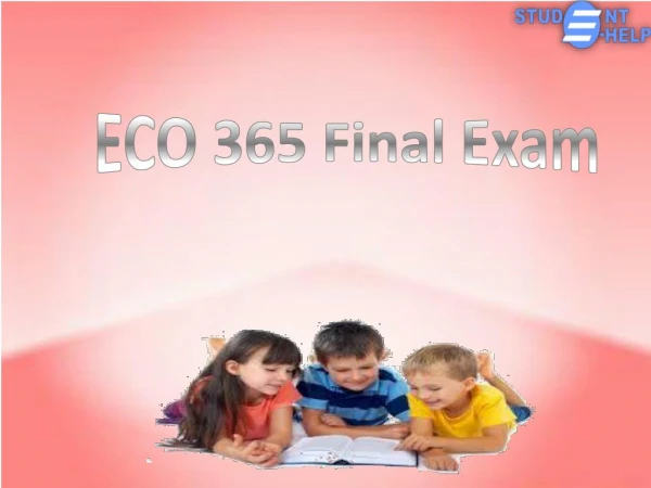 ECO 365 final exam 2016 | Studentehelp - ECO 365 Final Exam