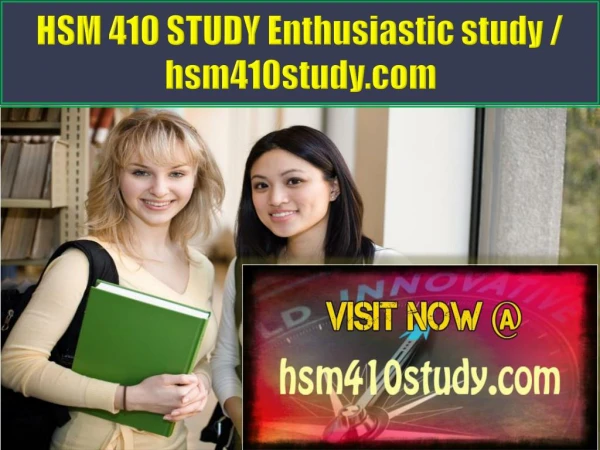 HSM 410 STUDY Enthusiastic study / hsm410study.com