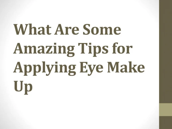 What Are Some Amazing Tips for Applying Eye Make Up