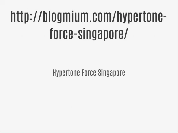 http://blogmium.com/hypertone-force-singapore/