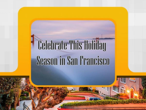 Celebrate This Holiday Season in San Francisco