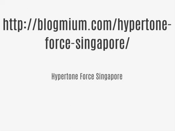 http://blogmium.com/hypertone-force-singapore/