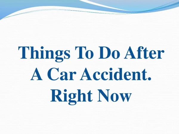 Things To Do After A Car Accident. Right Now