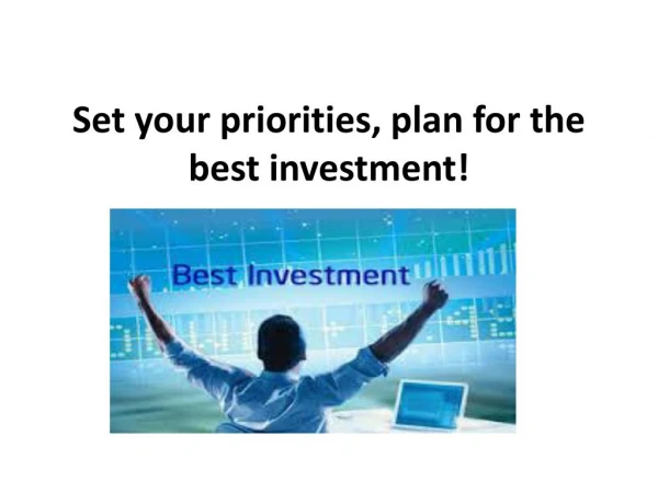 Set your priorities, plan for the best investment!