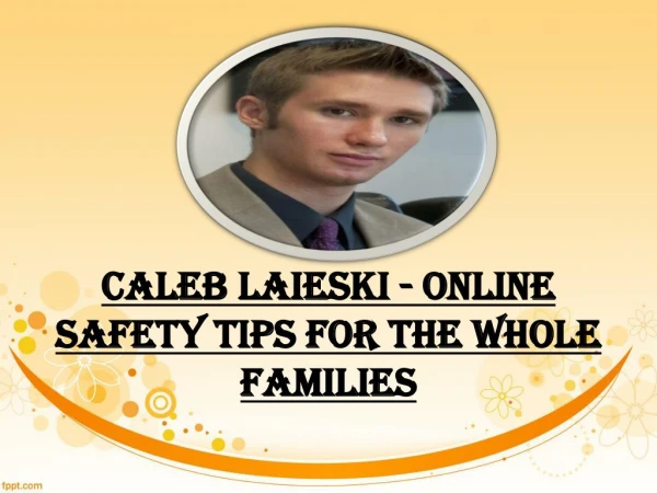 Caleb Laieski - Online Safety Tips for the Whole Families