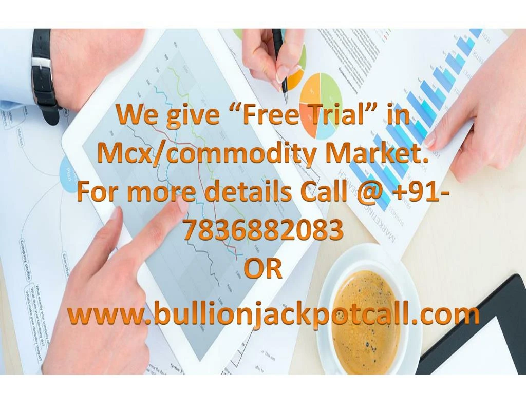 we give free trial in mcx commodity market for more details call @ 91 7836882083 or