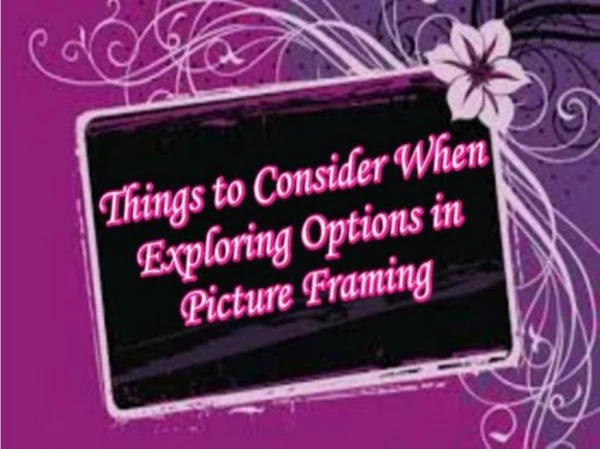 Things to Consider When Exploring Options in Picture Framing