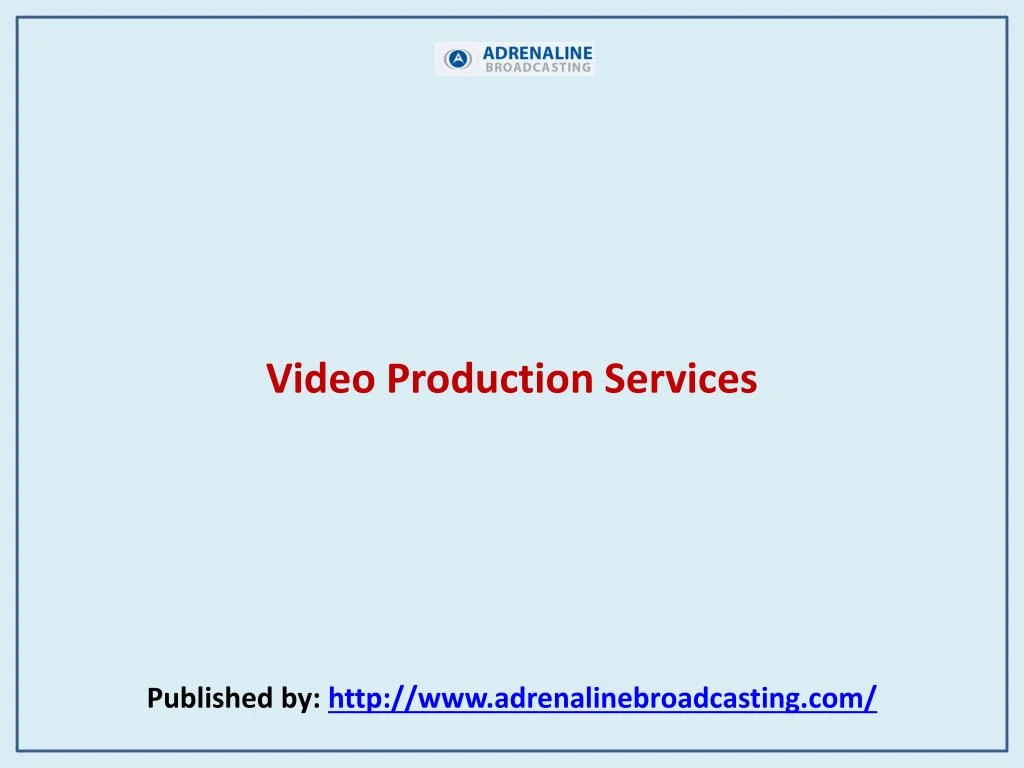 video production services published by http www adrenalinebroadcasting com