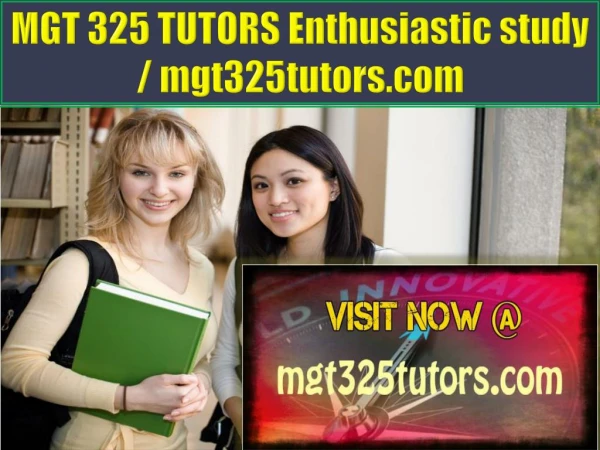 MGT 325 TUTORS Enthusiastic study / mgt325tutors.com