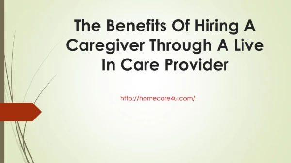 The Benefits Of Hiring A Caregiver Through A Live In Care Provider