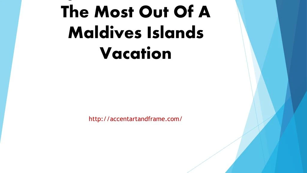 tips on how to get the most out of a maldives islands vacation