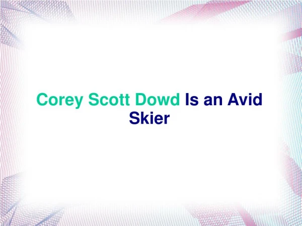 Corey Scott Dowd Is an Avid Skier