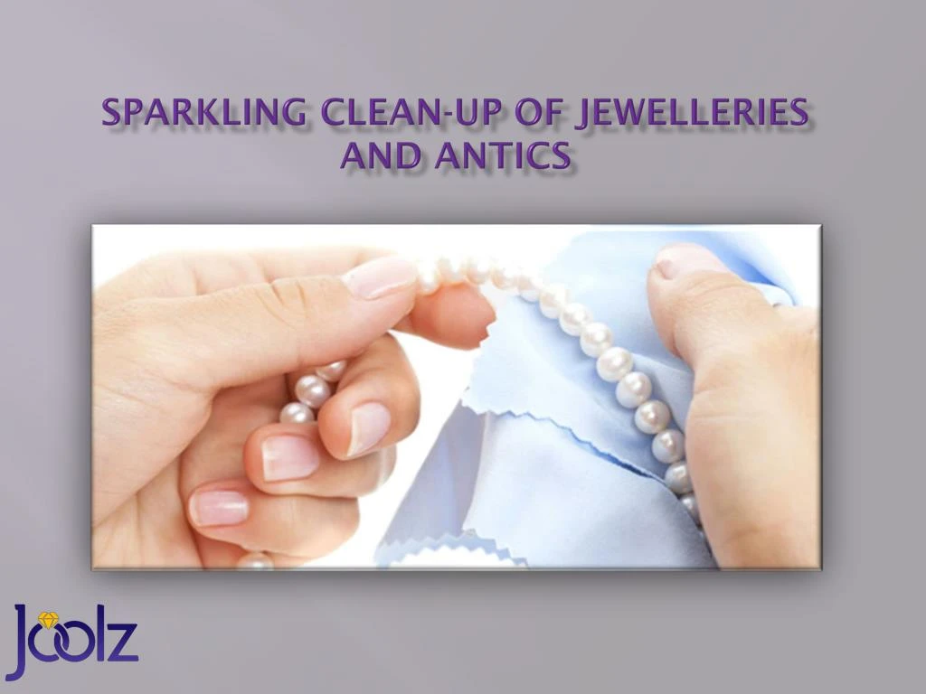 sparkling clean up of jewelleries and antics