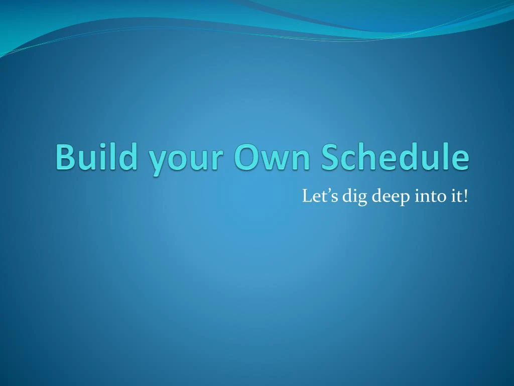 build your own schedule
