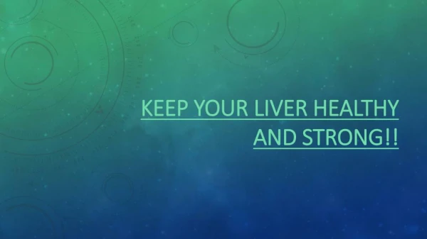 Keep your liver healthy and strong!