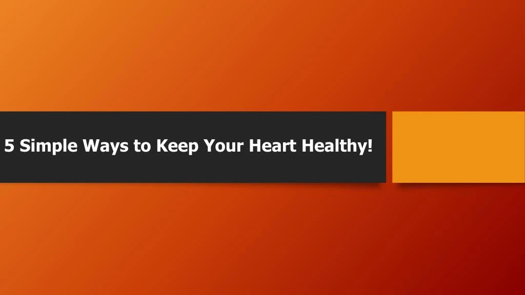 5 simple ways to keep your heart healthy