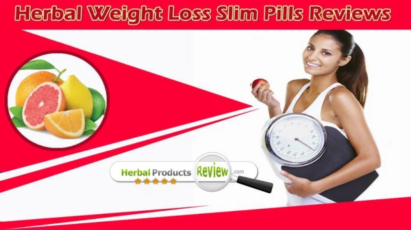 Herbal Weight Loss Slim Pills Reviews - Make A Wise Choice