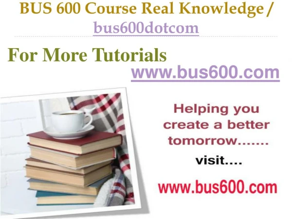 BUS 600 Course Real Tradition,Real Success / bus600dotcom