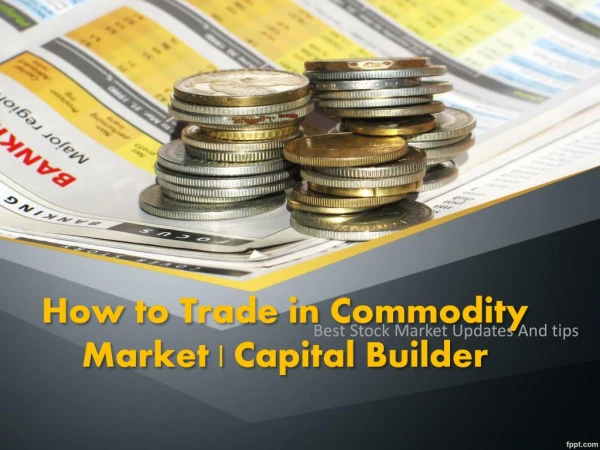 How to Trade in Commodity Market | Capital Builder