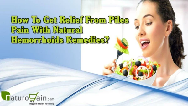 How To Get Relief From Piles Pain With Natural Hemorrhoids Remedies?