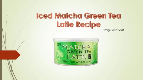 Craig Hochstadt | Iced Matcha Green Tea Latte Recipe